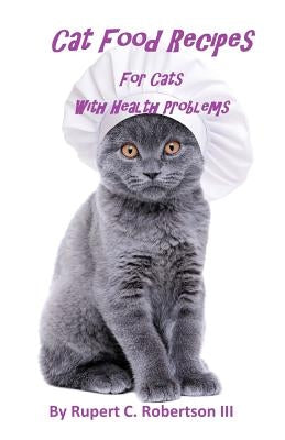 Cat Food Recipes For Cats With Health Problems Paperback Createspace Independent Publishing Platform