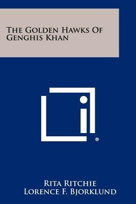 The Golden Hawks Of Genghis Khan Paperback Literary Licensing, LLC