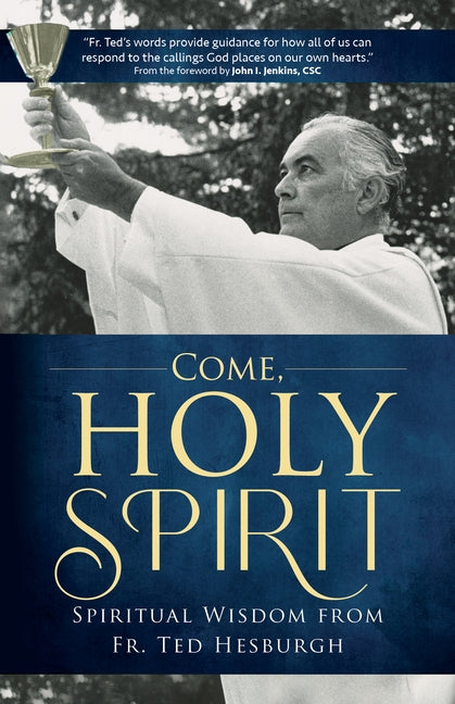 Come, Holy Spirit: Spiritual Wisdom from Fr. Ted Hesburgh Paperback Ave Maria Press