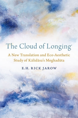 The Cloud of Longing: A New Translation and Eco-Aesthetic Study of Kalidasa's Meghaduta Paperback Oxford University Press, USA