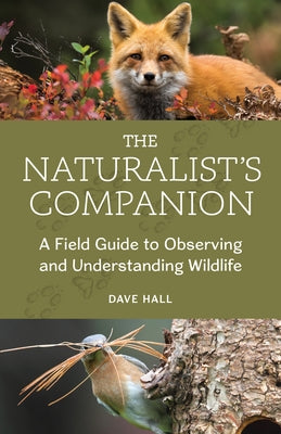 The Naturalist's Companion: A Field Guide to Observing and Understanding Wildlife Paperback Mountaineers Books