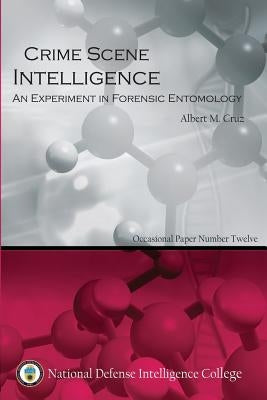 Crime Scene Intelligence: An Experiment in Forensic Entomology Paperback Createspace Independent Publishing Platform