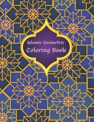 Islamic Geometric Coloring Book: Islamic Geometric Patterns, Arabic Geometrical Pattern and Design, Islamic Design Workbook, Arabic Floral Patterns Co Paperback Independently Published