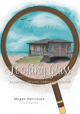 The Looking Glass: Glimpses of Life Through Poetry Paperback FriesenPress