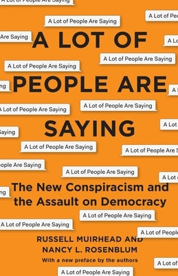 A Lot of People Are Saying: The New Conspiracism and the Assault on Democracy Princeton University Press