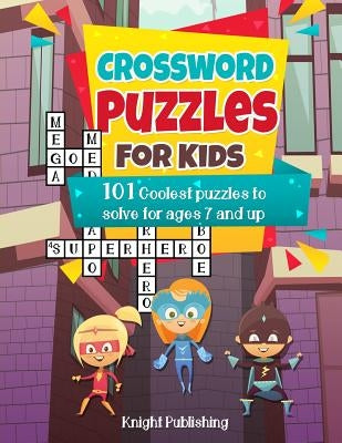 Crossword Puzzles For Kids: 101 Coolest puzzles to solve for ages 7 and up Paperback Createspace Independent Publishing Platform