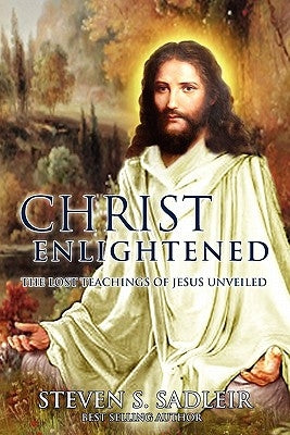 Christ Enlightened: The Lost Teachings of Jesus Unveiled Paperback Booksurge Publishing
