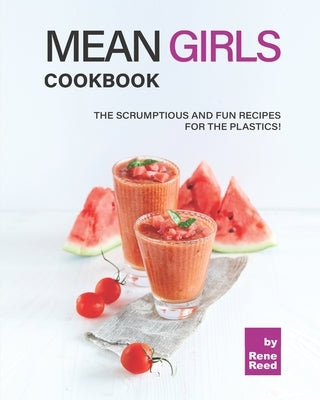 Mean Girls Cookbook: The Scrumptious and Fun Recipes for the Plastics! Paperback Independently Published