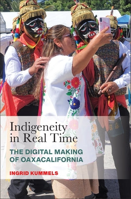 Indigeneity in Real Time: The Digital Making of Oaxacalifornia Paperback Rutgers University Press