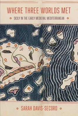 Where Three Worlds Met: Sicily in the Early Medieval Mediterranean Paperback Cornell University Press