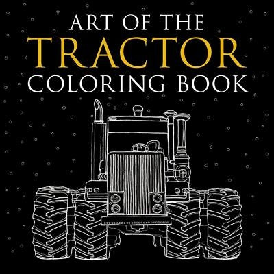 Art of the Tractor Coloring Book: Ready-To-Color Drawings of John Deere, International Harvester, Farmall, Ford, Allis-Chalmers, Case Ih and More. Paperback Octane Press