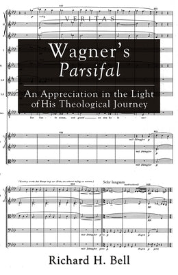 Wagner's Parsifal: An Appreciation in the Light of His Theological Journey Paperback Cascade Books