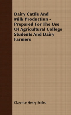 Dairy Cattle And Milk Production - Prepared For The Use Of Agricultural College Students And Dairy Farmers Paperback Codman Press