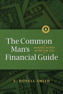 The Common Man's Financial Guide: Making Money Work For You Paperback Entegrity Choice Publishing