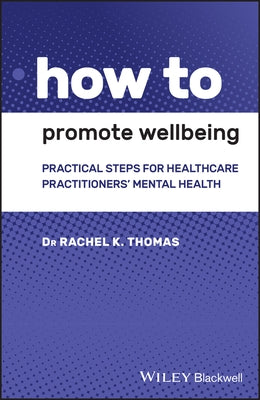 How to Promote Wellbeing: Practical Steps for Healthcare Practitioners' Mental Health Paperback Wiley-Blackwell