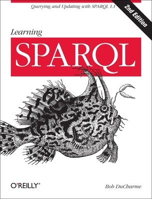 Learning Sparql: Querying and Updating with Sparql 1.1 Paperback O'Reilly Media