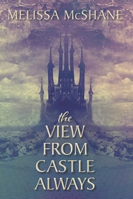 The View From Castle Always Paperback Night Harbor Publishing