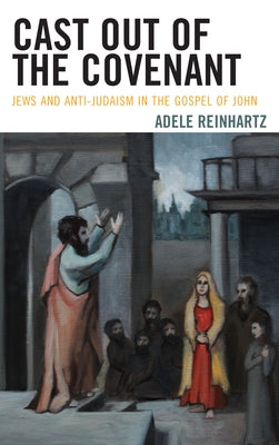 Cast Out of the Covenant: Jews and Anti-Judaism in the Gospel of John Paperback Fortress Academic