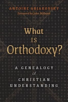 What is Orthodoxy?: A Genealogy of Christian Understanding Paperback Angelico Press