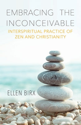 Embracing the Inconceivable: Interspiritual Practice of Zen and Christianity Orbis Books