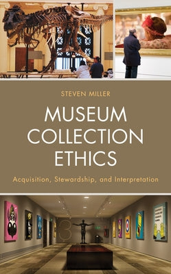 Museum Collection Ethics: Acquisition, Stewardship, and Interpretation Paperback Rowman & Littlefield Publishers