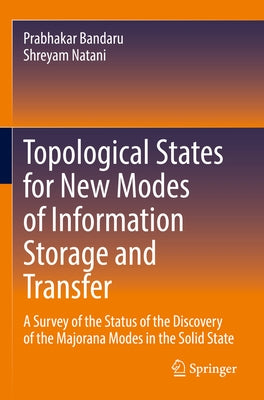 Topological States for New Modes of Information Storage and Transfer: A Survey of the Status of the Discovery of the Majorana Modes in the Solid State Paperback Springer