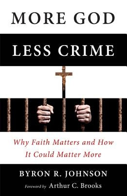 More God, Less Crime: Why Faith Matters and How It Could Matter More Paperback Templeton Press