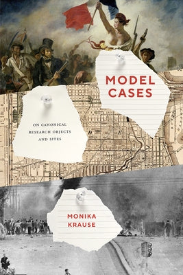 Model Cases: On Canonical Research Objects and Sites Paperback University of Chicago Press