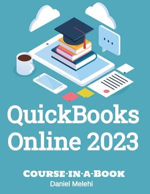QuickBooks Online 2023: Course-In-a-Book Paperback Independently Published