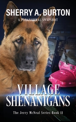 Village Shenanigans: Join Jerry McNeal And His Ghostly K-9 Partner As They Put Their "Gifts" To Good Use. Paperback Sherryaburton LLC