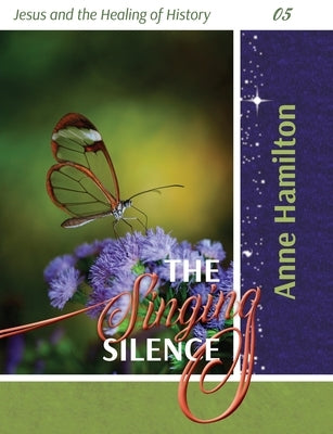 The Singing Silence: Jesus and the Healing of History 05 Paperback Armour Books