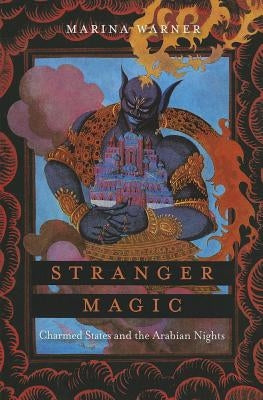 Stranger Magic: Charmed States and the Arabian Nights Paperback Belknap Press