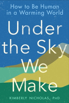 Paperback of "Under the Sky We Make: How to Be Human in a Warming World" by G.P. Putnam's Sons, featuring the book cover.