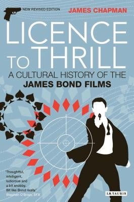 Licence to Thrill: A Cultural History of the James Bond Films Paperback Bloomsbury Publishing PLC