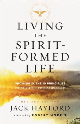 Living the Spirit-Formed Life: Growing in the 10 Principles of Spirit-Filled Discipleship Paperback Chosen Books