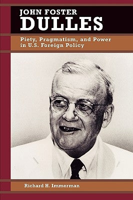 John Foster Dulles: Piety, Pragmatism, and Power in U.S. Foreign Policy Paperback Rowman & Littlefield Publishers