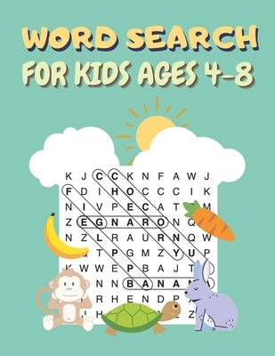 Word Search For Kids Ages 4-8: 100 Word Search and Find Puzzles to Keep Your Child Entertained Paperback Independently Published