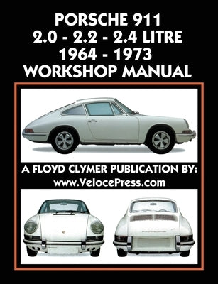 Porsche 911 2.0 - 2.2 - 2.4 Litre 1964-1973 Workshop Manual Paperback Veloce Enterprises, Inc.