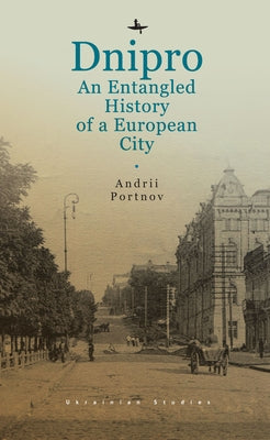 Dnipro: An Entangled History of a European City Paperback Academic Studies Press
