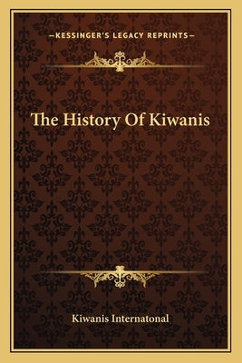 The History Of Kiwanis Paperback Kessinger Publishing