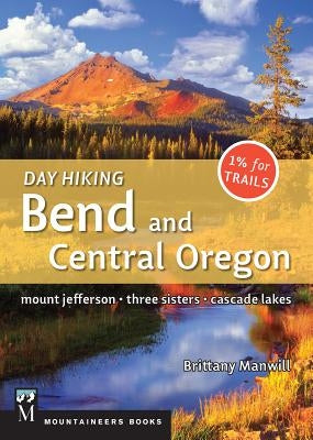 Cover image of the Mountaineers Books Day Hiking Bend & Central Oregon guide featuring Mount Jefferson, Sisters, and Cascade Lakes.