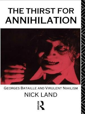 The Thirst for Annihilation: Georges Bataille and Virulent Nihilism Paperback Routledge