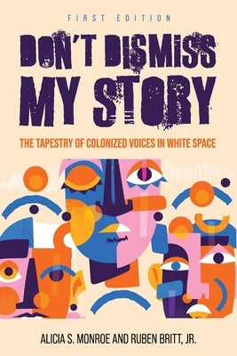 Don't Dismiss My Story: The Tapestry of Colonized Voices in White Space Paperback Cognella Academic Publishing