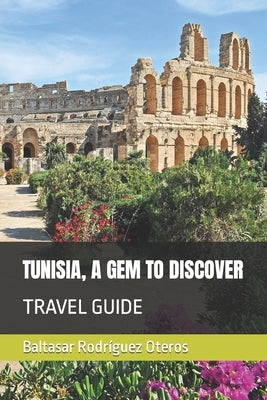 Tunisia, a Gem to Discover: Travel Guide Paperback Independently Published