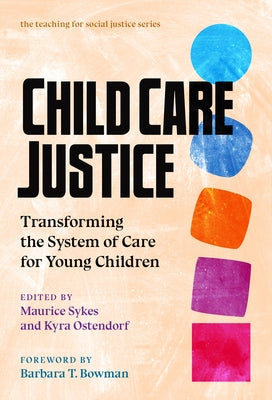 Child Care Justice: Transforming the System of Care for Young Children Paperback Teachers College Press