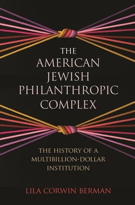 The American Jewish Philanthropic Complex: The History of a Multibillion-Dollar Institution Paperback Princeton University Press