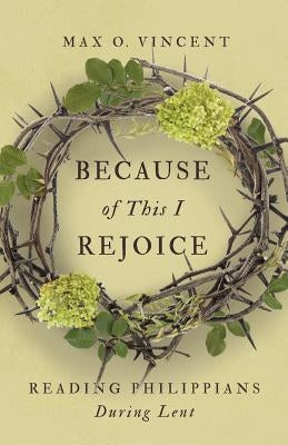 Because of This I Rejoice: Reading Philippians During Lent Paperback Upper Room Books