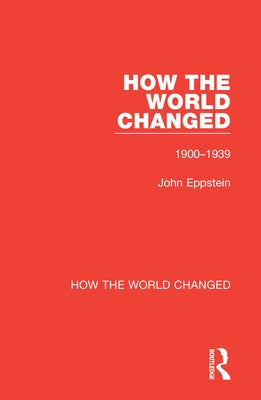 How the World Changed: Volume 1 1900-1939 Paperback Routledge