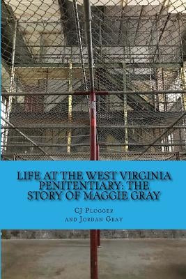 Life at the West Virginia Penitentiary: The Story of Maggie Gray Paperback Createspace Independent Publishing Platform