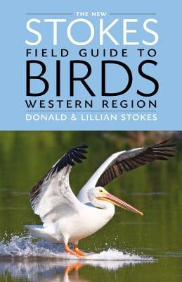 The New Stokes Field Guide to Birds: Western Region Little Brown and Company